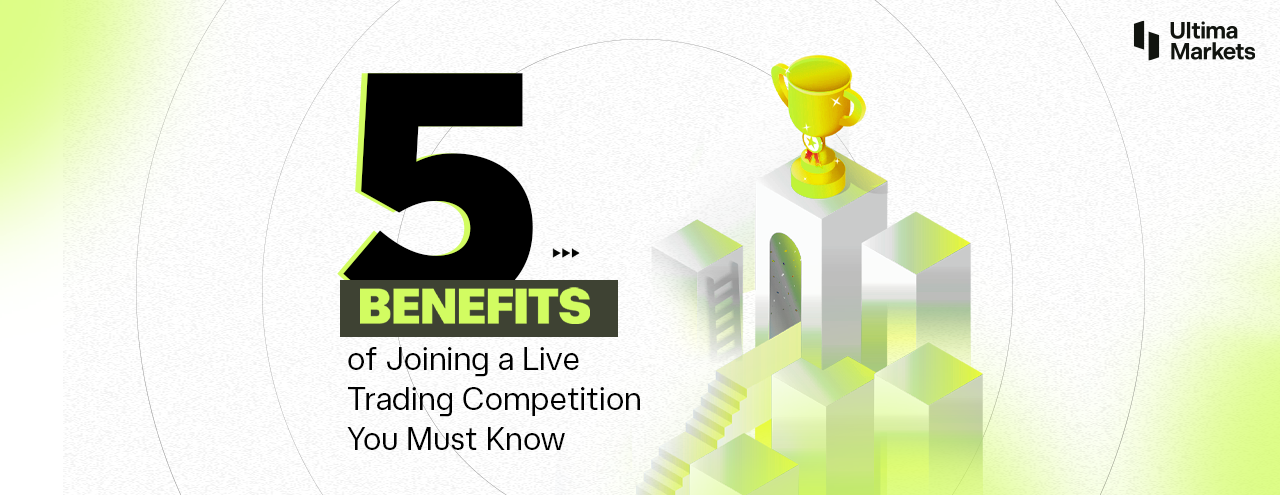 5 Reasons to Join Ultima Markets Live Trading Competition